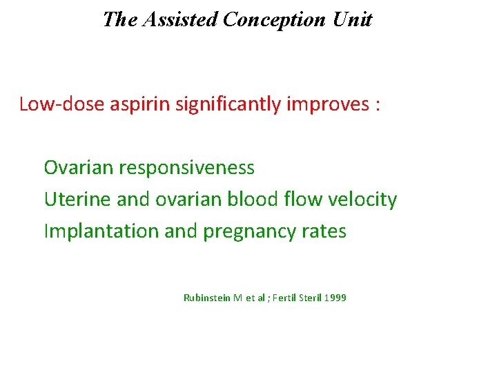 The Assisted Conception Unit Low-dose aspirin significantly improves : Ovarian responsiveness Uterine and ovarian