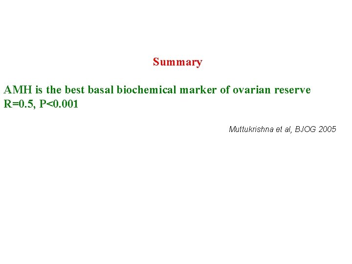 Summary AMH is the best basal biochemical marker of ovarian reserve R=0. 5, P<0.