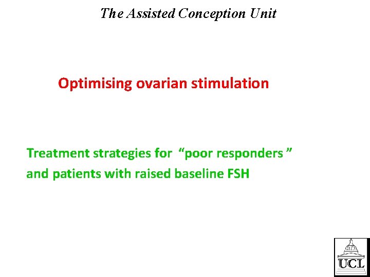 The Assisted Conception Unit Optimising ovarian stimulation Treatment strategies for “poor responders ” and