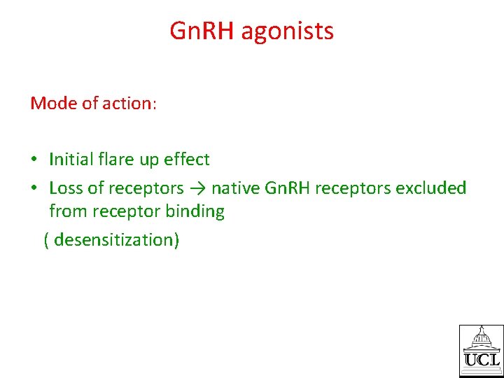 Gn. RH agonists Mode of action: • Initial flare up effect • Loss of
