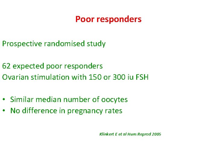 Poor responders Prospective randomised study 62 expected poor responders Ovarian stimulation with 150 or