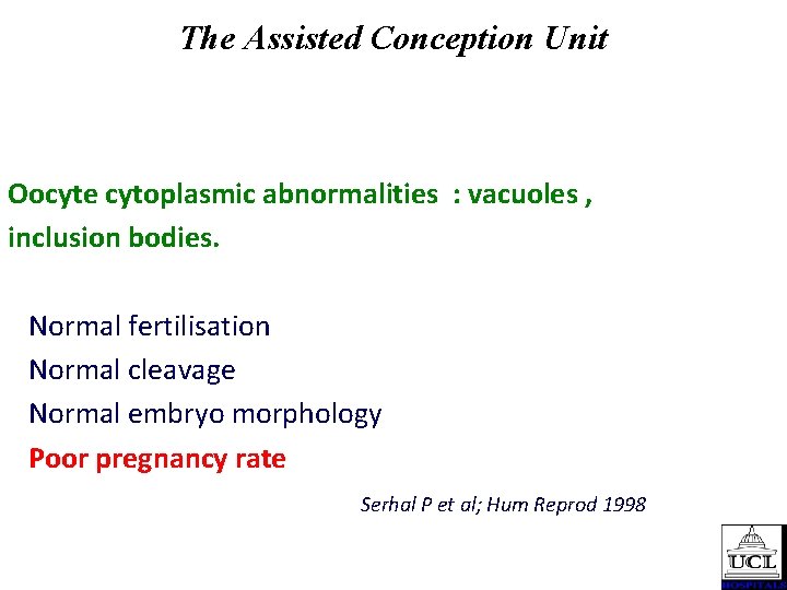 The Assisted Conception Unit Oocyte cytoplasmic abnormalities : vacuoles , inclusion bodies. Normal fertilisation