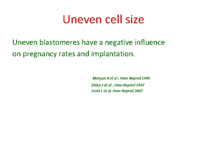 Uneven cell size Uneven blastomeres have a negative influence on pregnancy rates and implantation.