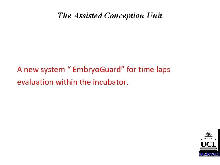 The Assisted Conception Unit A new system “ Embryo. Guard” for time laps evaluation