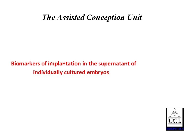 The Assisted Conception Unit Biomarkers of implantation in the supernatant of individually cultured embryos