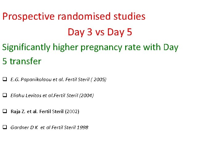 Prospective randomised studies Day 3 vs Day 5 Significantly higher pregnancy rate with Day