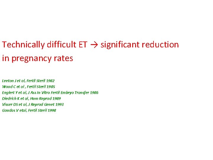 Technically difficult ET → significant reduction in pregnancy rates Leeton J et al, Fertil