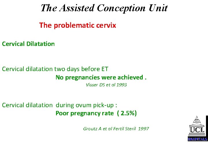 The Assisted Conception Unit The problematic cervix Cervical Dilatation Cervical dilatation two days before