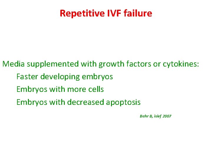 Repetitive IVF failure Media supplemented with growth factors or cytokines: Faster developing embryos Embryos