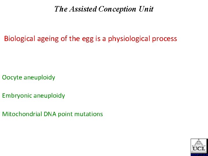 The Assisted Conception Unit Biological ageing of the egg is a physiological process Oocyte