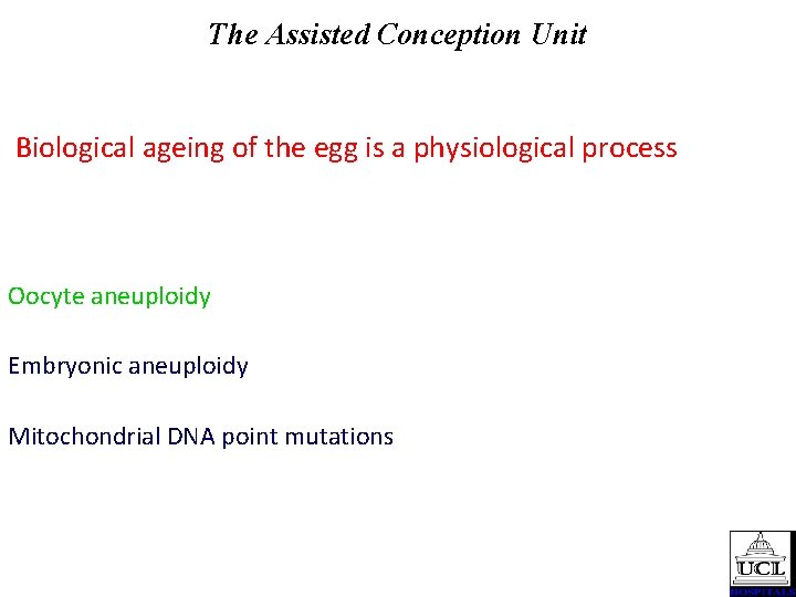 The Assisted Conception Unit Biological ageing of the egg is a physiological process Oocyte