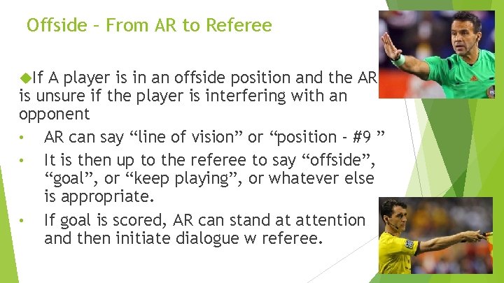 Offside – From AR to Referee If A player is in an offside position