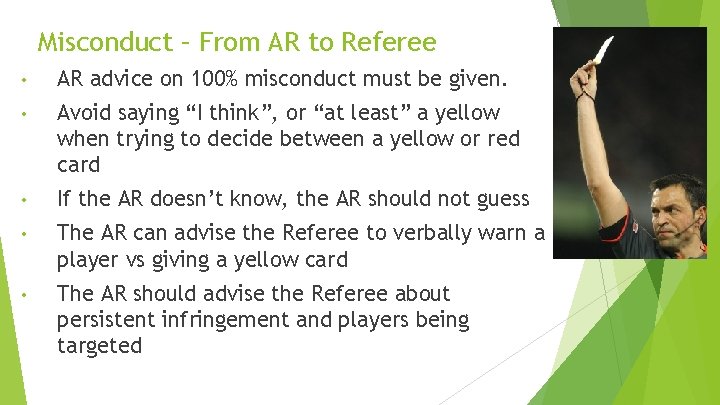 Misconduct – From AR to Referee • AR advice on 100% misconduct must be