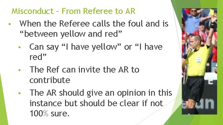 Misconduct – From Referee to AR • When the Referee calls the foul and