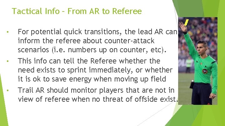 Tactical Info – From AR to Referee • For potential quick transitions, the lead