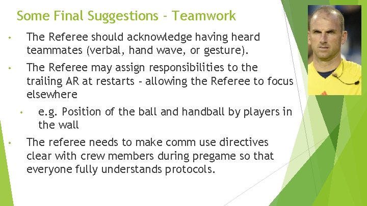 Some Final Suggestions - Teamwork • The Referee should acknowledge having heard teammates (verbal,