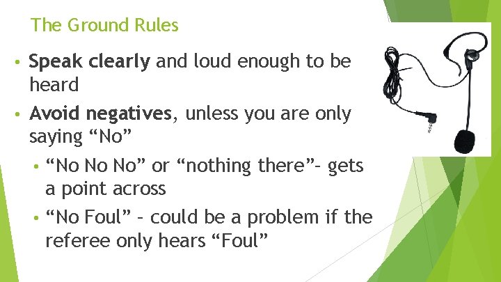 The Ground Rules Speak clearly and loud enough to be heard • Avoid negatives,