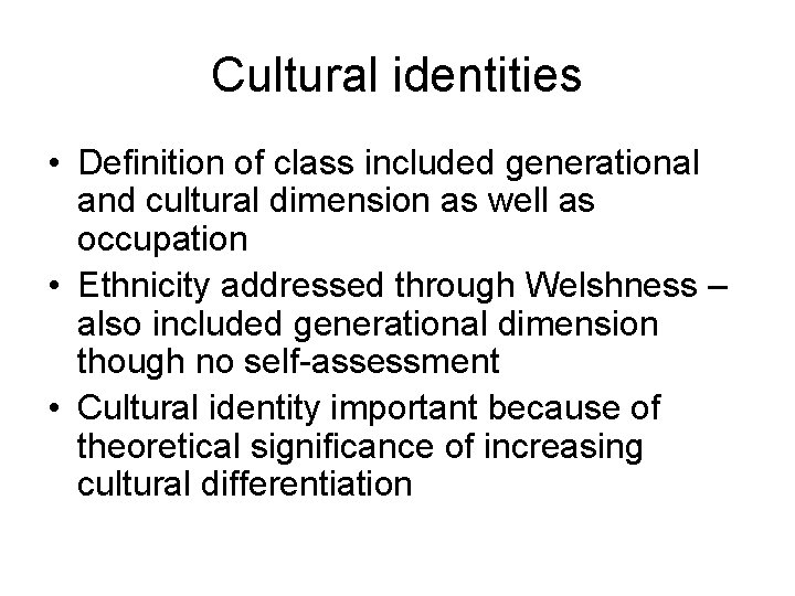 Cultural identities • Definition of class included generational and cultural dimension as well as
