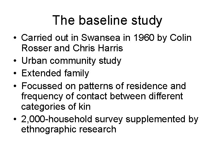 The baseline study • Carried out in Swansea in 1960 by Colin Rosser and