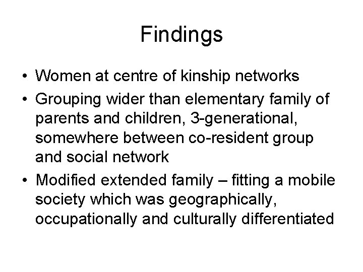 Findings • Women at centre of kinship networks • Grouping wider than elementary family