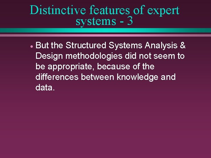 Distinctive features of expert systems - 3 · But the Structured Systems Analysis &