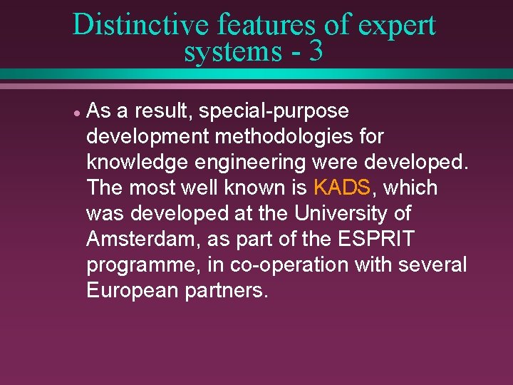 Distinctive features of expert systems - 3 · As a result, special-purpose development methodologies