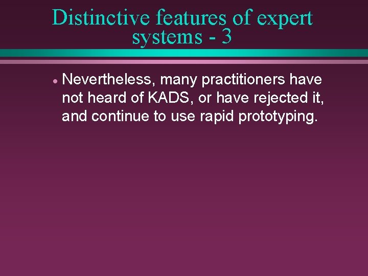 Distinctive features of expert systems - 3 · Nevertheless, many practitioners have not heard