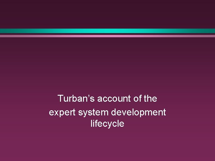 Turban’s account of the expert system development lifecycle 