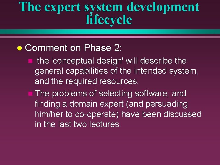 The expert system development lifecycle l Comment on Phase 2: the 'conceptual design' will