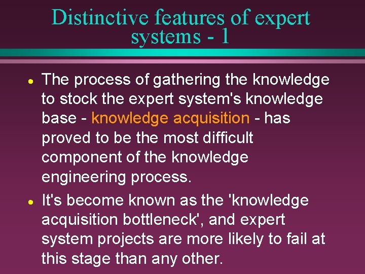 Distinctive features of expert systems - 1 · · The process of gathering the