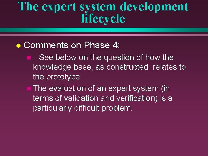The expert system development lifecycle l Comments on Phase 4: See below on the