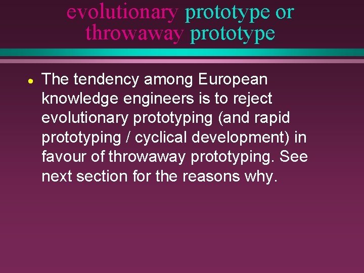 evolutionary prototype or throwaway prototype · The tendency among European knowledge engineers is to