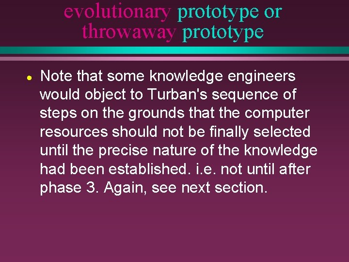 evolutionary prototype or throwaway prototype · Note that some knowledge engineers would object to
