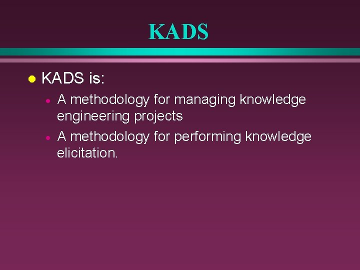 KADS l KADS is: · · A methodology for managing knowledge engineering projects A