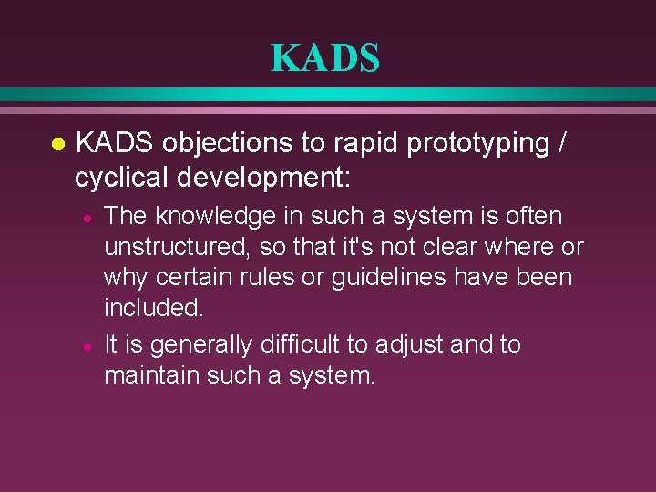 KADS l KADS objections to rapid prototyping / cyclical development: · · The knowledge