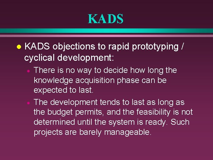 KADS l KADS objections to rapid prototyping / cyclical development: · · There is