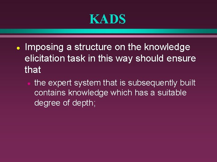 KADS · Imposing a structure on the knowledge elicitation task in this way should