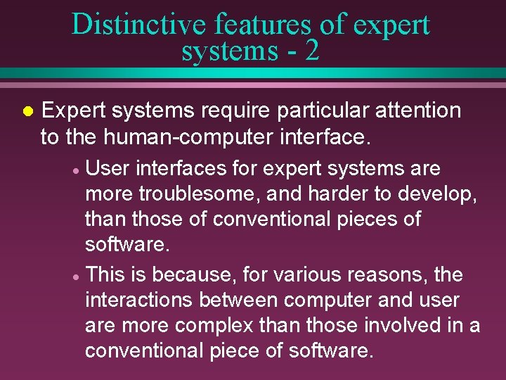 Distinctive features of expert systems - 2 l Expert systems require particular attention to