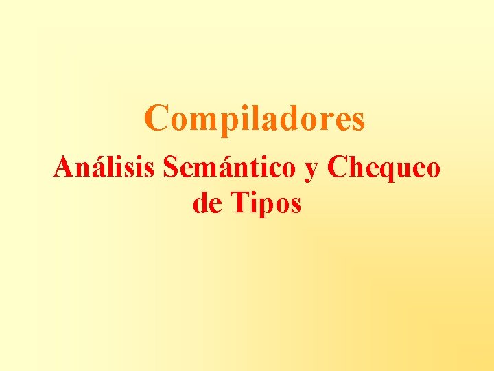Compiladores Análisis Semántico y Chequeo de Tipos 