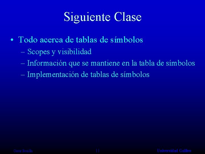 Siguiente Clase • Todo acerca de tablas de símbolos – Scopes y visibilidad –