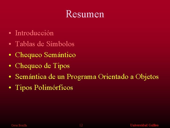 Resumen • • • Introducción Tablas de Símbolos Chequeo Semántico Chequeo de Tipos Semántica