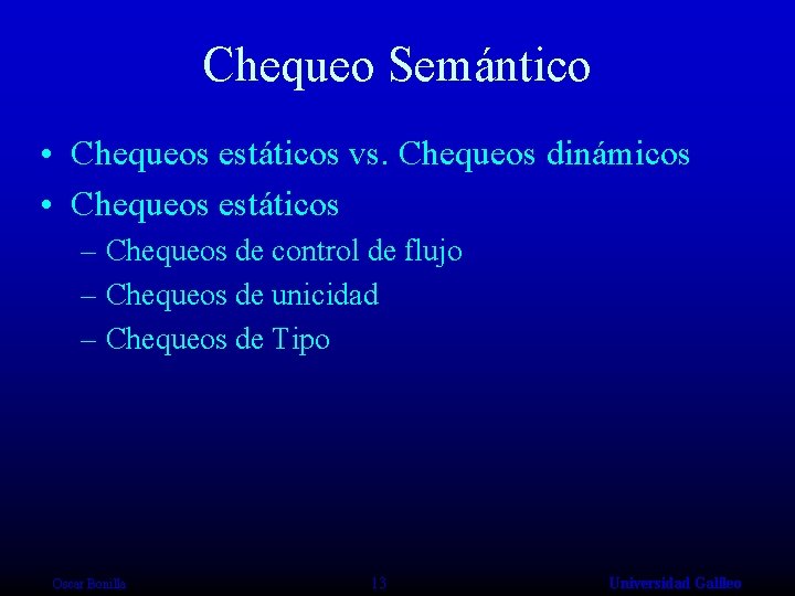 Chequeo Semántico • Chequeos estáticos vs. Chequeos dinámicos • Chequeos estáticos – Chequeos de