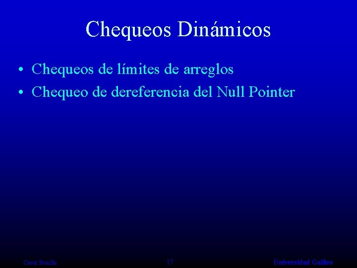 Chequeos Dinámicos • Chequeos de límites de arreglos • Chequeo de dereferencia del Null