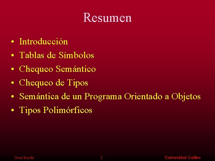 Resumen • • • Introducción Tablas de Símbolos Chequeo Semántico Chequeo de Tipos Semántica