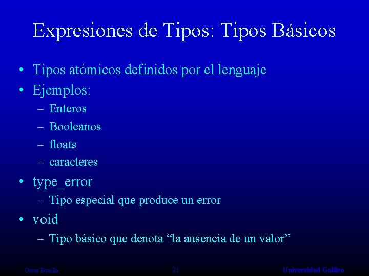 Expresiones de Tipos: Tipos Básicos • Tipos atómicos definidos por el lenguaje • Ejemplos: