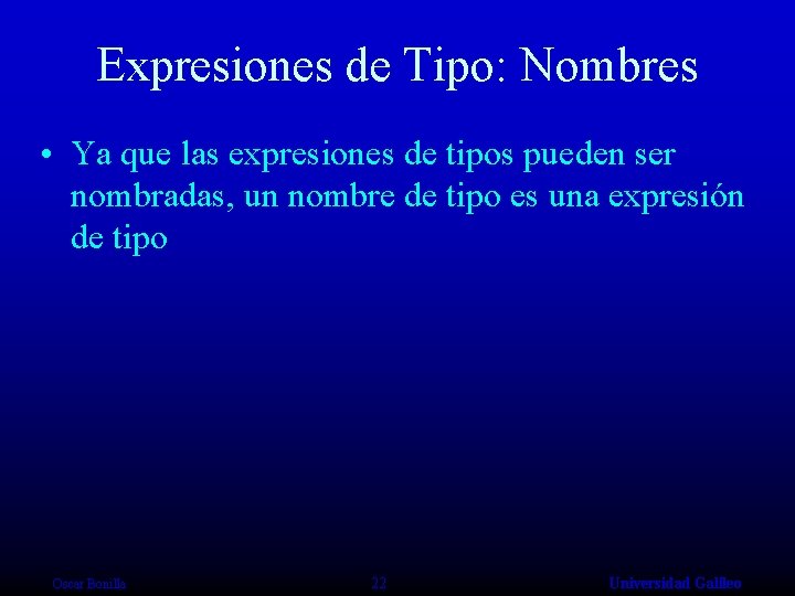 Expresiones de Tipo: Nombres • Ya que las expresiones de tipos pueden ser nombradas,
