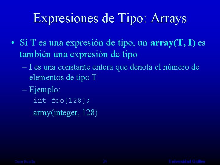 Expresiones de Tipo: Arrays • Si T es una expresión de tipo, un array(T,