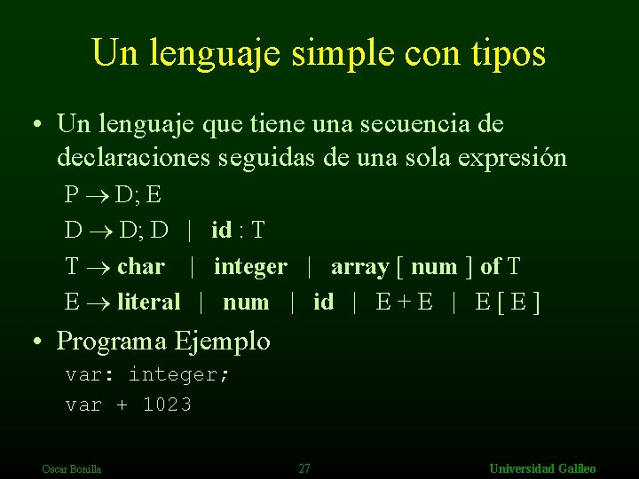 Un lenguaje simple con tipos • Un lenguaje que tiene una secuencia de declaraciones