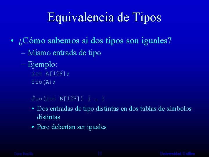 Equivalencia de Tipos • ¿Cómo sabemos si dos tipos son iguales? – Mismo entrada
