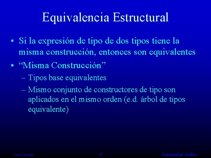 Equivalencia Estructural • Si la expresión de tipo de dos tipos tiene la misma